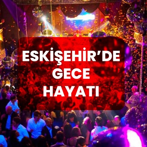 Eskişehir gece hayatı